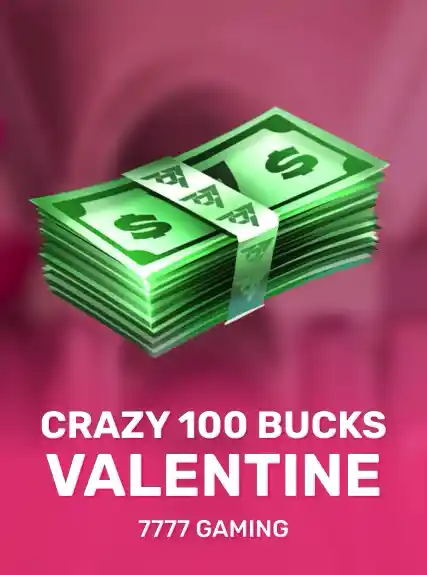 Crazy 100 Bucks Valentine